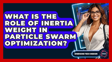 What Is The Role Of Inertia Weight In Particle Swarm Optimization? - Emerging Tech Insider