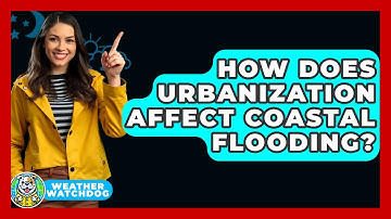 How Does Urbanization Affect Coastal Flooding? - Weather Watchdog