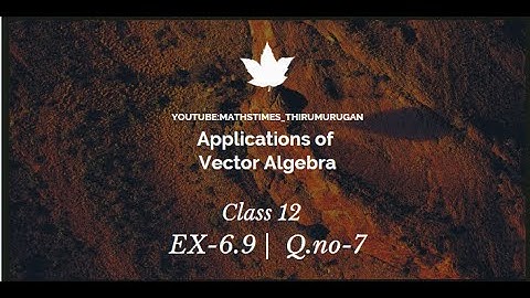 Class 12|EX-6.9|Q.no-7|Applications of Vector Algebra