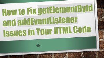 How to Fix getElementById and addEventListener Issues in Your HTML Code