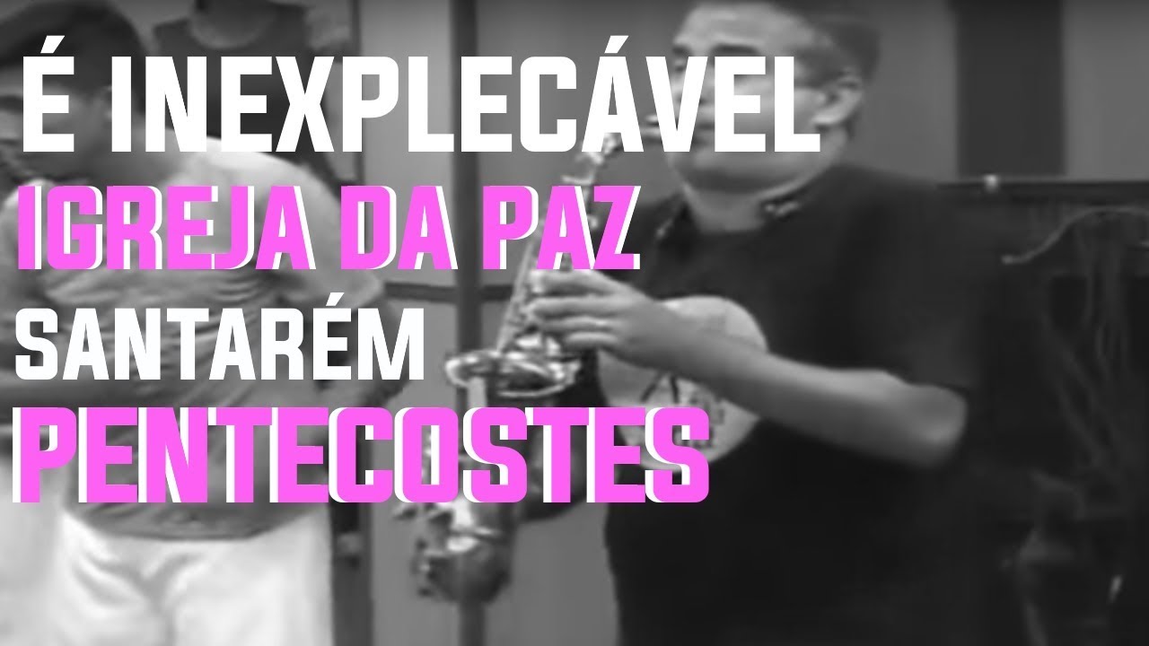 Davy Maia - É INEXPLICÁVEL - IGREJA DA PAZ SANTAREM - PENTECOSTES