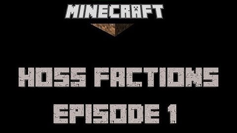 Episode 1- Hoss Factions Base Build