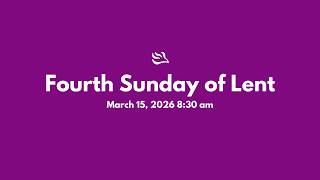Fourth Sunday of Lent (March 15 - 8:30 AM)