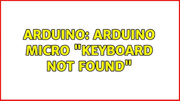 Arduino: Arduino Micro "Keyboard Not Found"