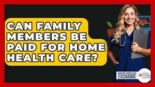 Can Family Members Be Paid For Home Health Care? - Nursing Knowledge Exchange