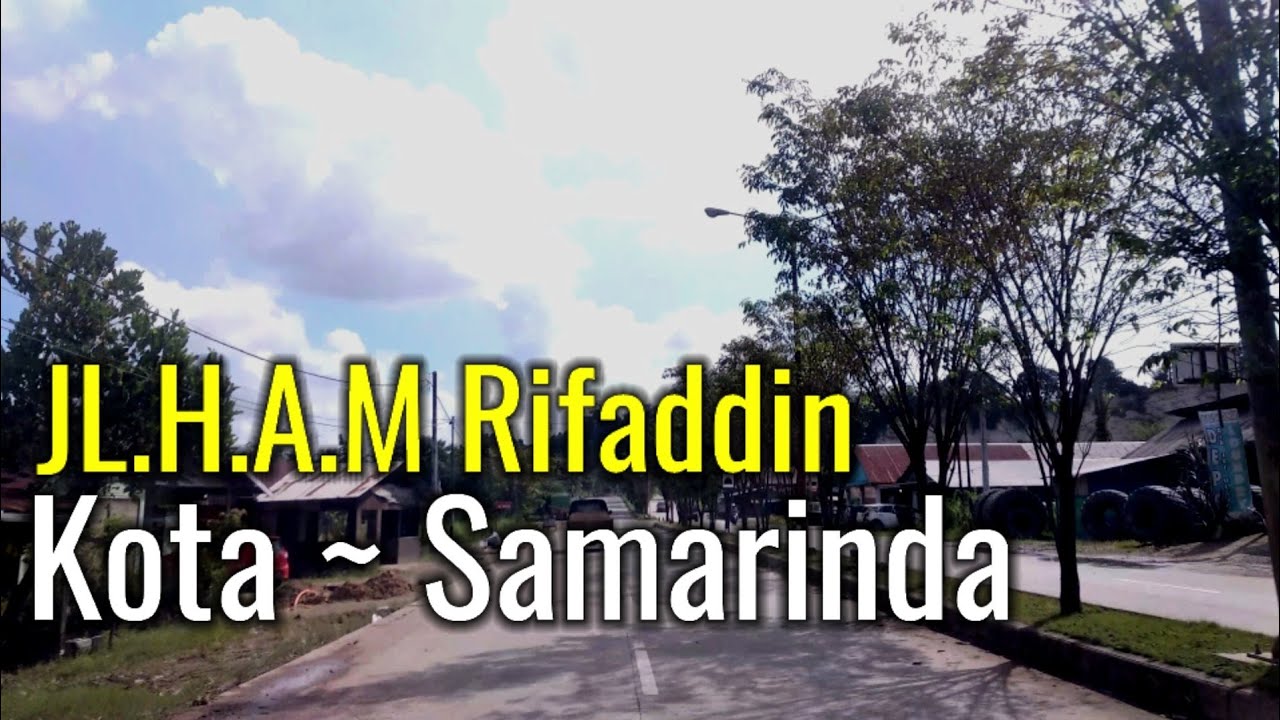 JL.H.A.M Rifaddin ~ Kota Samarinda