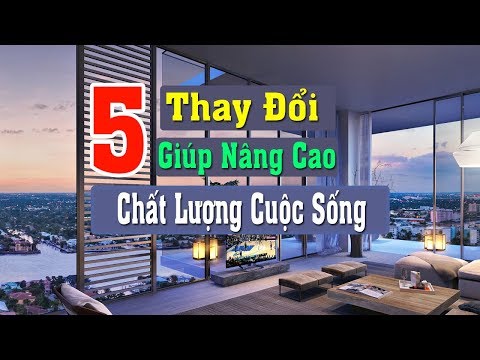 Video: Cần Thay đổi Những Gì để Nâng Cao Chất Lượng Cuộc Sống