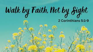 Walk by Faith, Not by Sight; 2 Corinthians 5:1-9