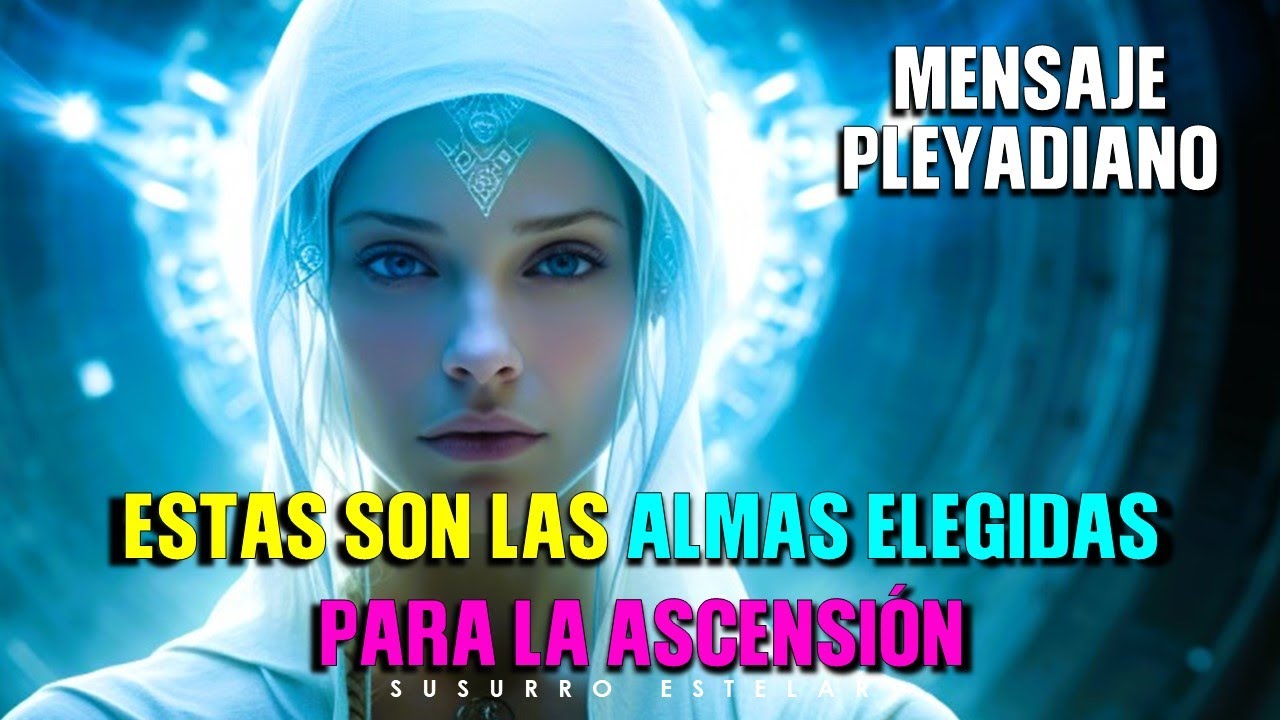 Mensaje Pleyadiano Semillas Estelares Elegidas Para La Ascensión - YouTube