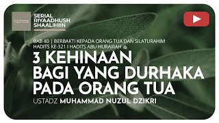 1028. 3 KEHINAAN BAGI YANG DURHAKA PADA ORANG TUA | Riyaadush Shaalihiin