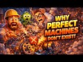Why Perfect Machines Don’t Exist
