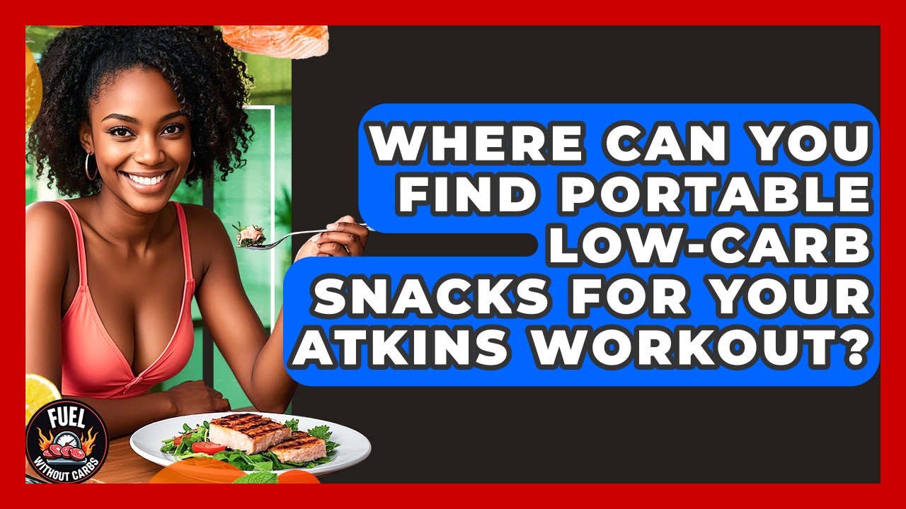 Where Can You Find Portable Low-carb Snacks For Your Atkins Workout? - Fuel Without Carbs