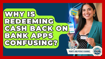 Why Is Redeeming Cash Back On Bank Apps Confusing? - Points and Perks Channel