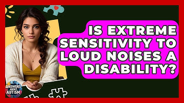 Is Extreme Sensitivity To Loud Noises A Disability? - Answers About Autism