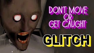 Don't Move or Get Caught Glitch With Granny