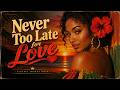 Never Too Late For Love Lovers Rock Reggae Music 2026 Smooth Romantic 