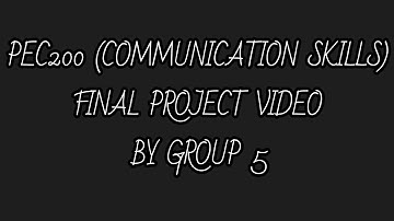 PEC200 (Communication Skills) Final Project Video by Group 5