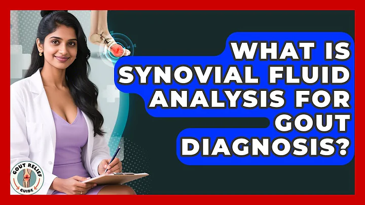 What Is Synovial Fluid Analysis For Gout Diagnosis? - Gout Relief Guide