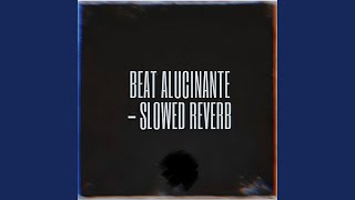 Beat Alucinante (Slowed Reverb)