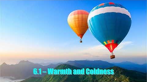 PHYSICS 11 - 6.1 WARMTH AND COLDNESS