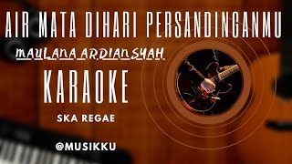 AIR MATA DI HARI PERSANDINGANMU KARAOKE VERSI MAULANA SKA REGGAE