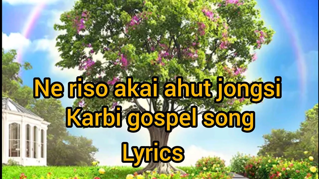 Ne riso akai ahut jongsi karbi gospel song Lyrics