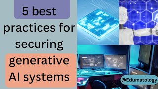 5 best practices for security generative AI system | Generative AI system