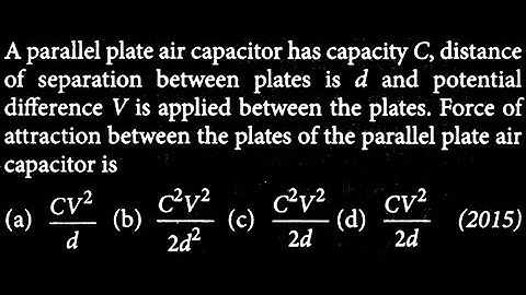A parallel plate air capacitor has capacity C, distance of separation between plates ES DTS 08 Q01