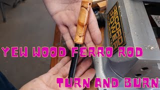 Turn and burn Turning yew wood ferro rod handle and burning spruce fatwood with ferrocerium rod