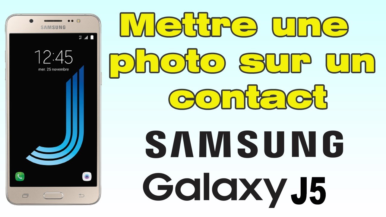 Comment Faire Une Photo De Contact Avec Samsung J5 2016