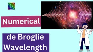 Numerical on de Broglie Wavelength | De Broglie Wavelength Problems | Wave-Particle Duality