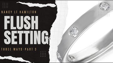 Stonesetting:  Flush Setting 3 Ways - Part 3
