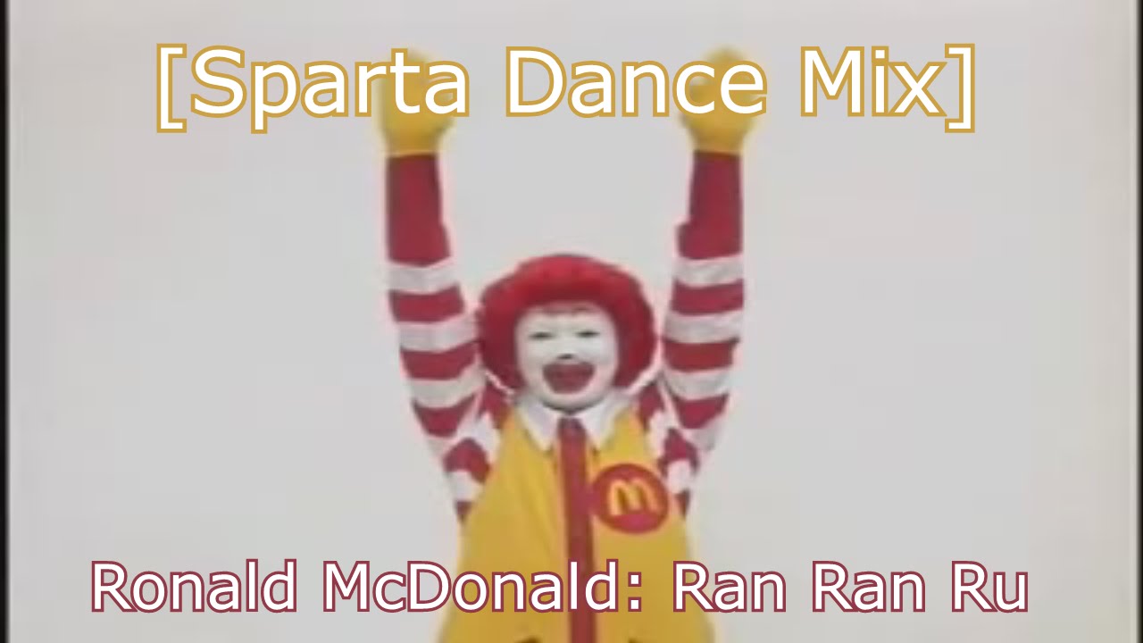 (Chicoesparta76 Style) [Sparta Dance Mix] Ronald McDonald: Ran Ran Ru - Published on Sep 6, 2016