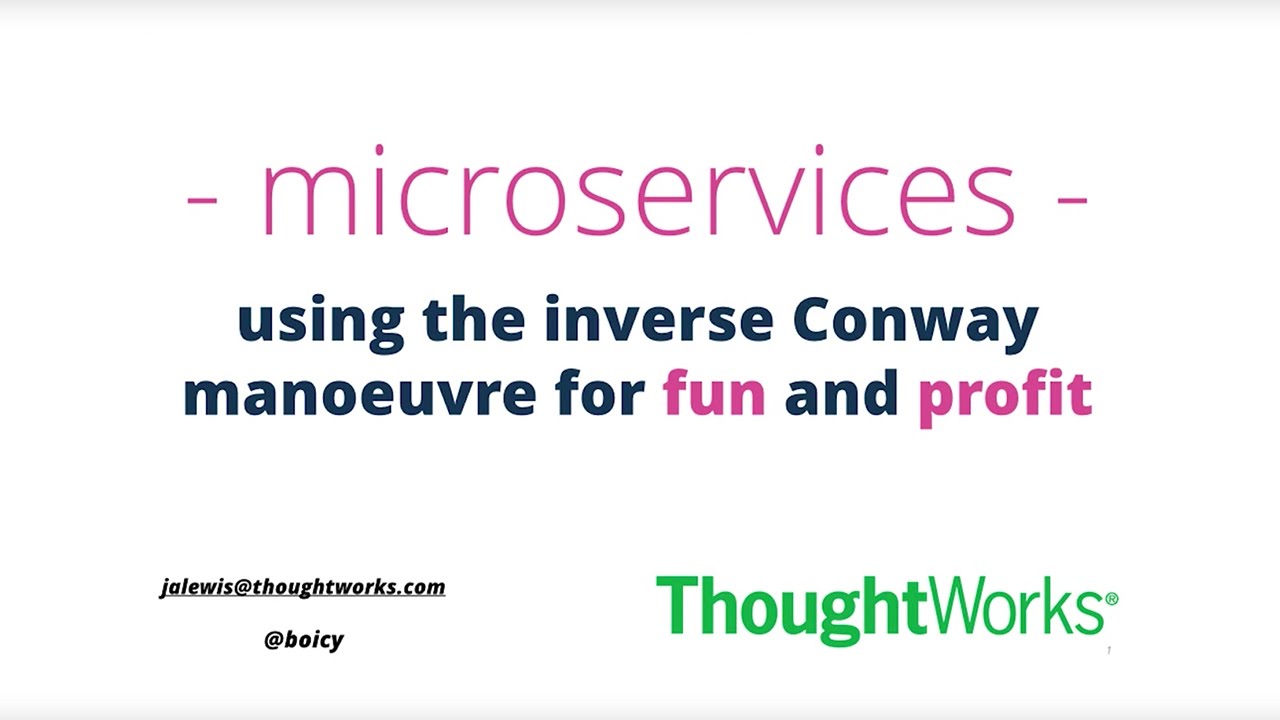 James Lewis – Microservices - Using the Inverse Conway Manoeuvre for ...