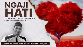 Ngaji Hati ( Kitab Mawizhatul Mukminin ) | Ustadz Muhammad Azhari Nasution, MA