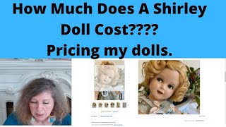 MY COLLECTION OF SHIRLEY TEMPLE DOLLS HOW MUCH ARE THEY WORTH