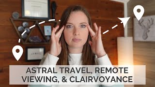 Astral Travel, Remote Viewing, Clairvoyance, Oh My!