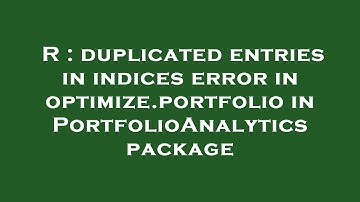 R : duplicated entries in indices error in optimize.portfolio in PortfolioAnalytics package