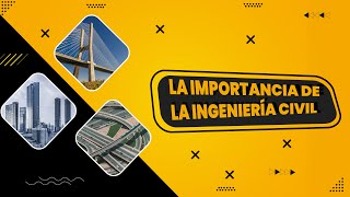 LA IMPORTANCIA DE LA INGENIERIA CIVIL EN LA SOCIEDAD