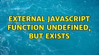 External JavaScript function undefined, but exists (2 Solutions!!)