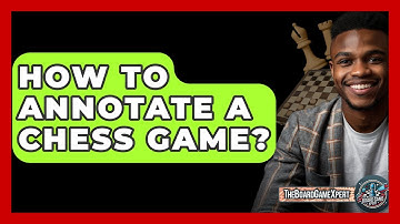 How To Annotate A Chess Game? - The Board Game Xpert