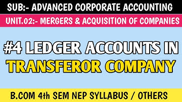 2.4 Transferor Company: Ledger Accounts, For B.Com 4th Sem NEP Syllabus | Mergers & Acqusition of Co