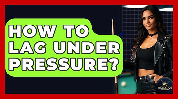 How To Lag Under Pressure? - Billiards Hustlers