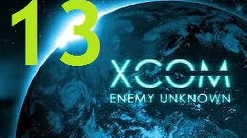 Xcom: Enemy Unknown-Walkthrough-Part 13 "Alien Base: Attempt 2"