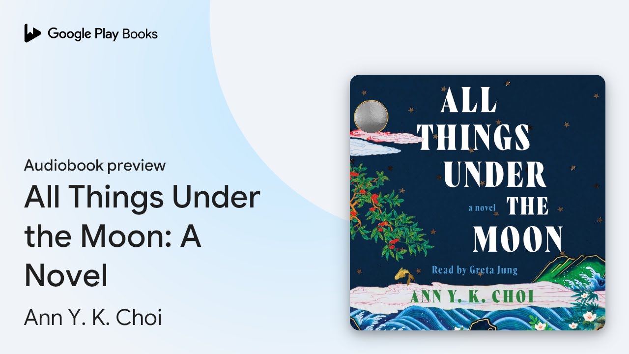 All Things Under the Moon A Novel by Ann Y.