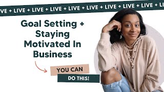 staying motivated in busy   trying seasons | goal setting tips for business