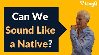 Can We Sound Like a Native?