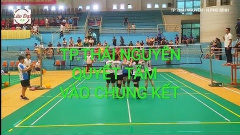 Bán kết nữ Đại Hội TDTT Tỉnh Thái Nguyên 2022//TP THÁI NGUYÊN - H.PHÚ BÌNH