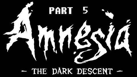 AMNESIA THE DARK DESCENT Walkthrough Gameplay PART 5 - No Commentary