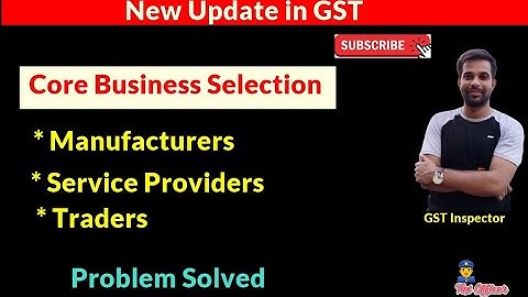 Core Business activity Selection in gst portal I New GST update in Portal